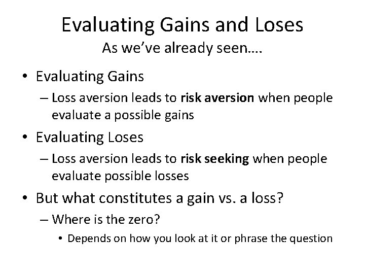 Evaluating Gains and Loses As we’ve already seen…. • Evaluating Gains – Loss aversion