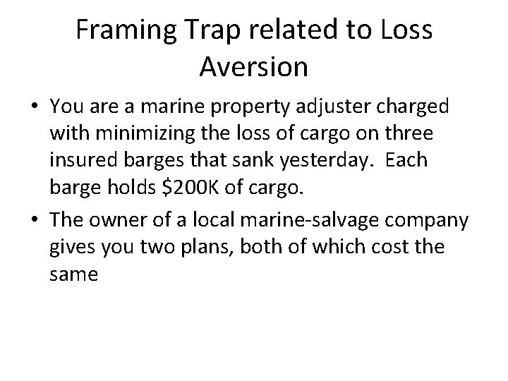 Framing Trap related to Loss Aversion • You are a marine property adjuster charged