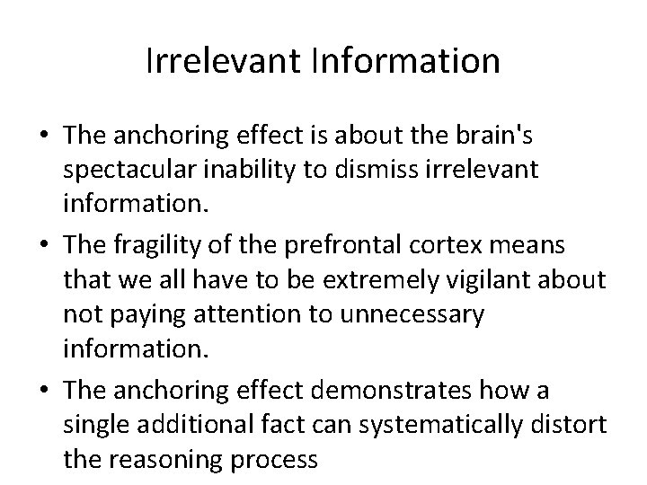 Irrelevant Information • The anchoring effect is about the brain's spectacular inability to dismiss