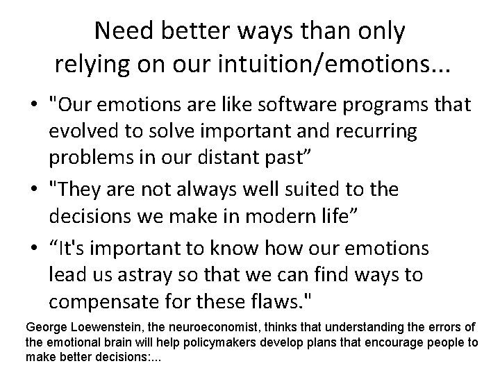 Need better ways than only relying on our intuition/emotions. . . • "Our emotions