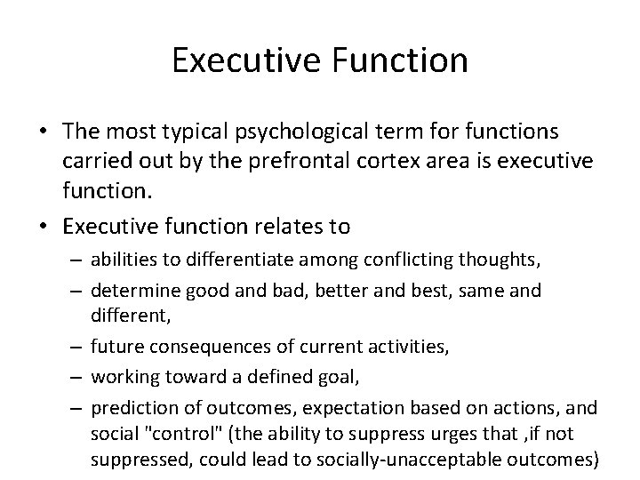Executive Function • The most typical psychological term for functions carried out by the
