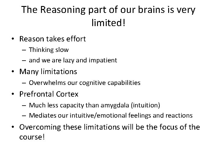 The Reasoning part of our brains is very limited! • Reason takes effort –