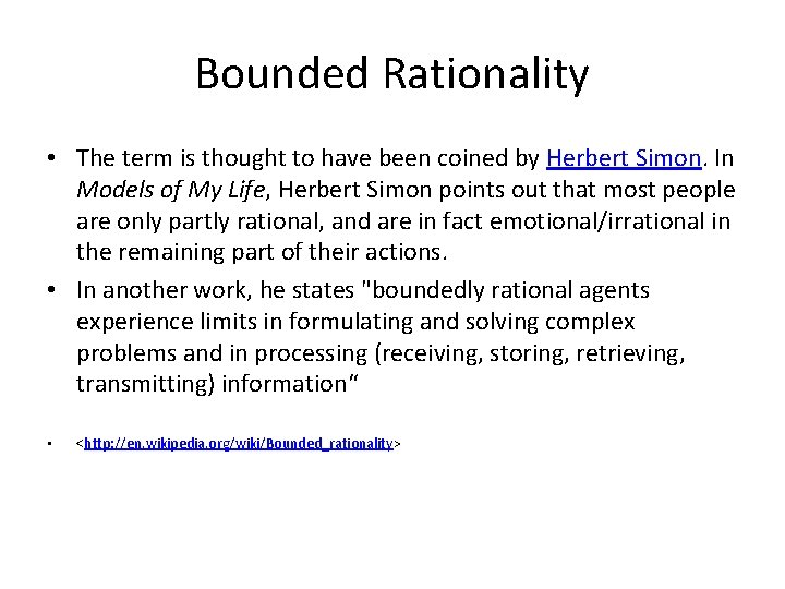 Bounded Rationality • The term is thought to have been coined by Herbert Simon.