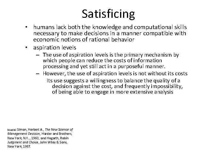  Satisficing • humans lack both the knowledge and computational skills necessary to make