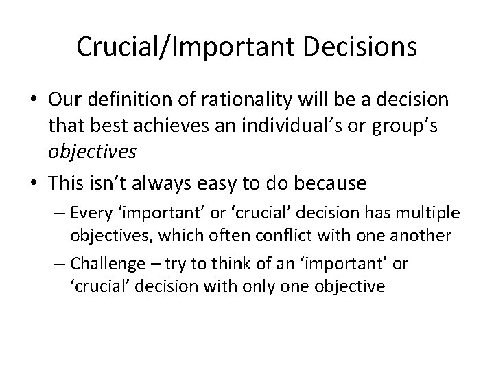 Crucial/Important Decisions • Our definition of rationality will be a decision that best achieves