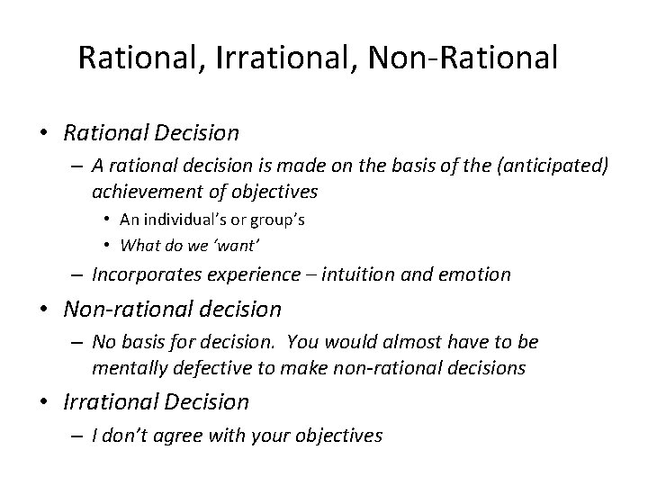 Rational, Irrational, Non-Rational • Rational Decision – A rational decision is made on the