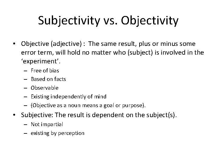 Subjectivity vs. Objectivity • Objective (adjective) : The same result, plus or minus some