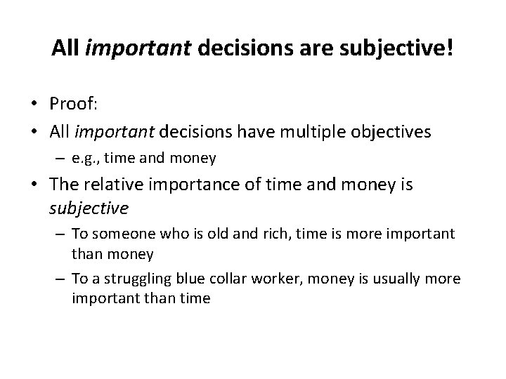 All important decisions are subjective! • Proof: • All important decisions have multiple objectives