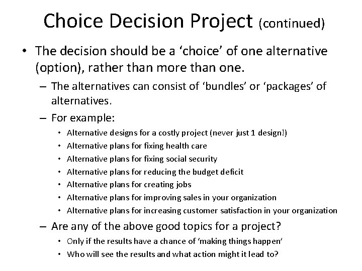 Choice Decision Project (continued) • The decision should be a ‘choice’ of one alternative