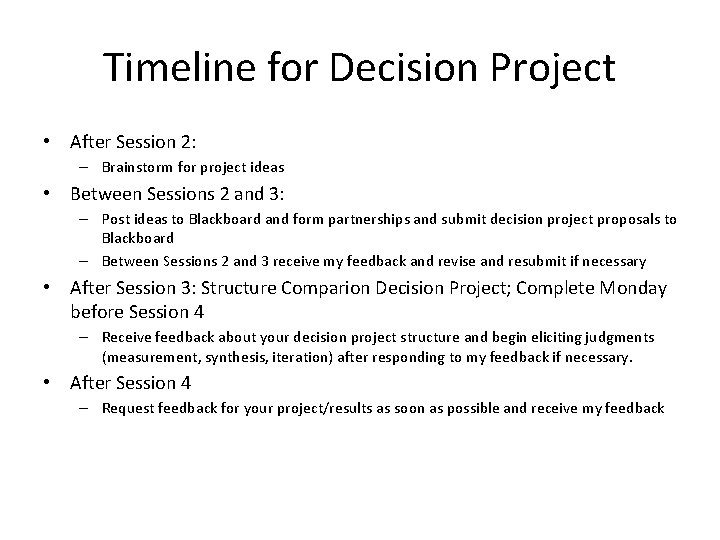 Timeline for Decision Project • After Session 2: – Brainstorm for project ideas •