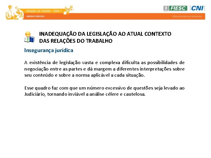 INADEQUAÇÃO DA LEGISLAÇÃO AO ATUAL CONTEXTO DAS RELAÇÕES DO TRABALHO Insegurança jurídica A existência