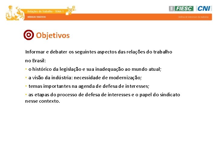 Objetivos Informar e debater os seguintes aspectos das relações do trabalho no Brasil: •