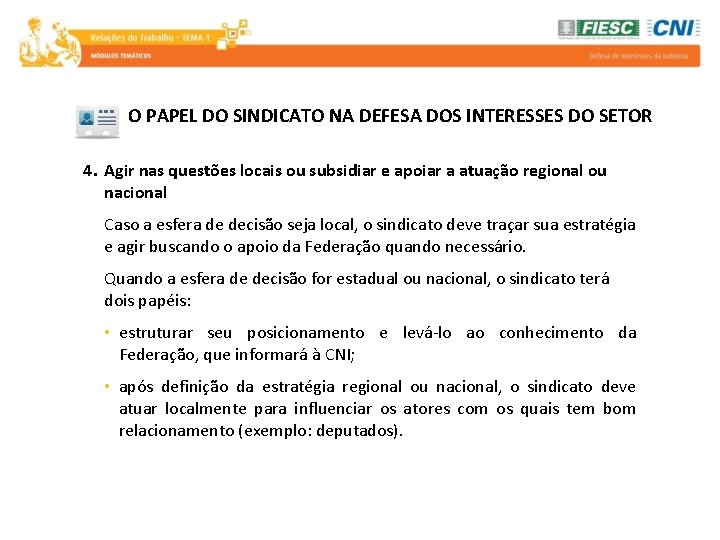 O PAPEL DO SINDICATO NA DEFESA DOS INTERESSES DO SETOR 4. Agir nas questões