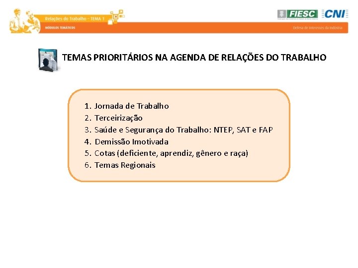 TEMAS PRIORITÁRIOS NA AGENDA DE RELAÇÕES DO TRABALHO 1. 2. 3. 4. 5. 6.