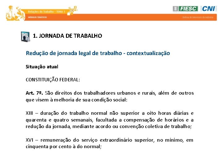 1. JORNADA DE TRABALHO Redução de jornada legal de trabalho - contextualização Situação atual