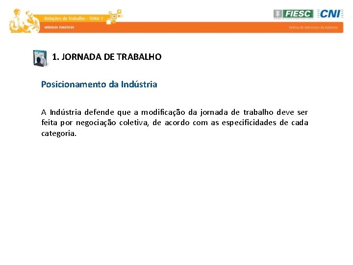 1. JORNADA DE TRABALHO Posicionamento da Indústria A Indústria defende que a modificação da