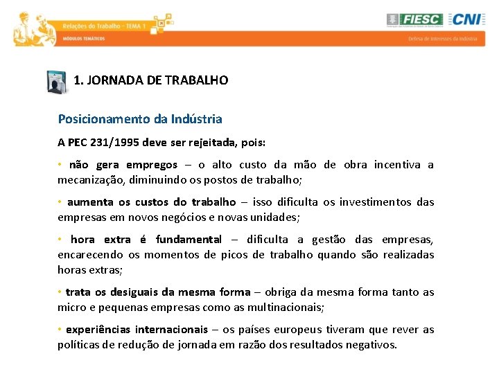 1. JORNADA DE TRABALHO Posicionamento da Indústria A PEC 231/1995 deve ser rejeitada, pois: