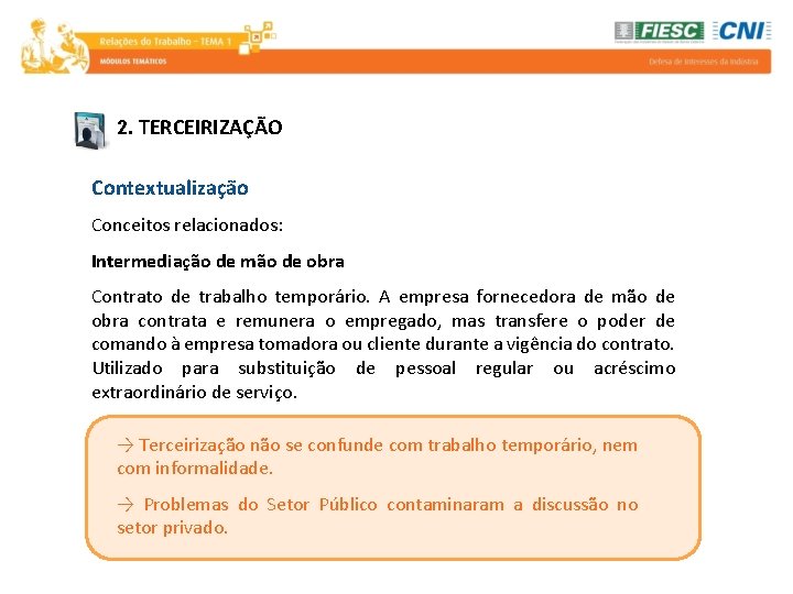 2. TERCEIRIZAÇÃO Contextualização Conceitos relacionados: Intermediação de mão de obra Contrato de trabalho temporário.