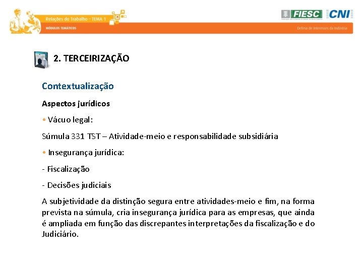 2. TERCEIRIZAÇÃO Contextualização Aspectos jurídicos • Vácuo legal: Súmula 331 TST – Atividade-meio e