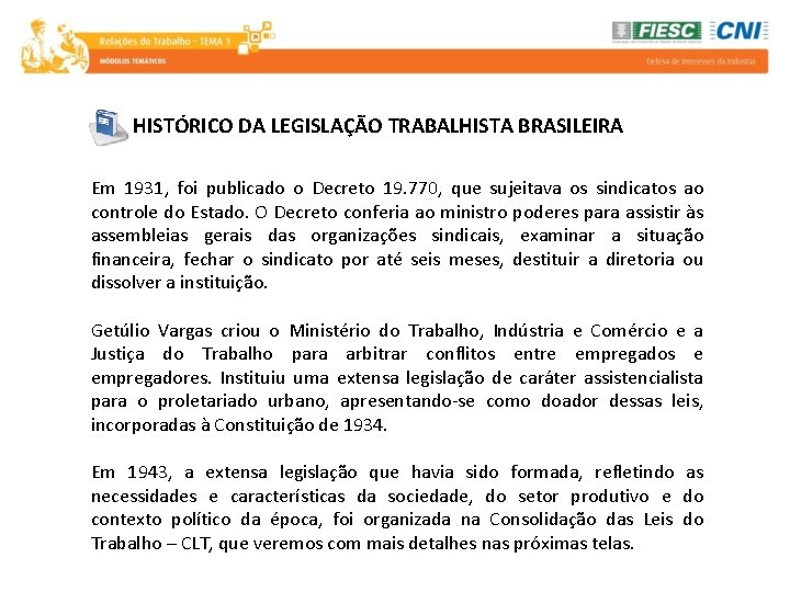 HISTÓRICO DA LEGISLAÇÃO TRABALHISTA BRASILEIRA Em 1931, foi publicado o Decreto 19. 770, que