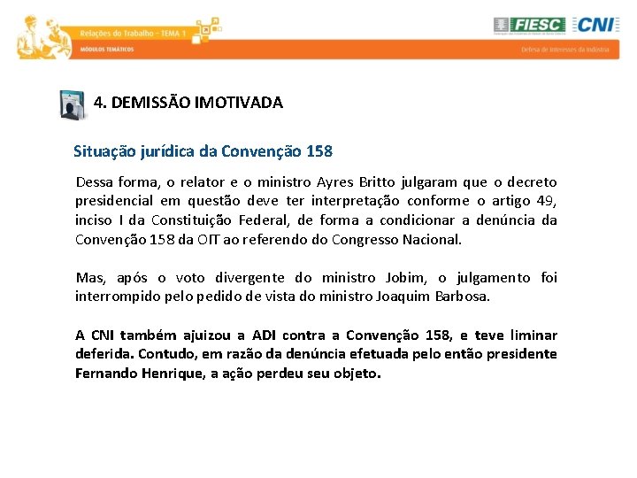 4. DEMISSÃO IMOTIVADA Situação jurídica da Convenção 158 Dessa forma, o relator e o