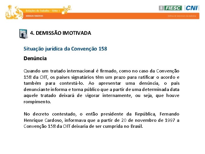 4. DEMISSÃO IMOTIVADA Situação jurídica da Convenção 158 Denúncia Quando um tratado internacional é