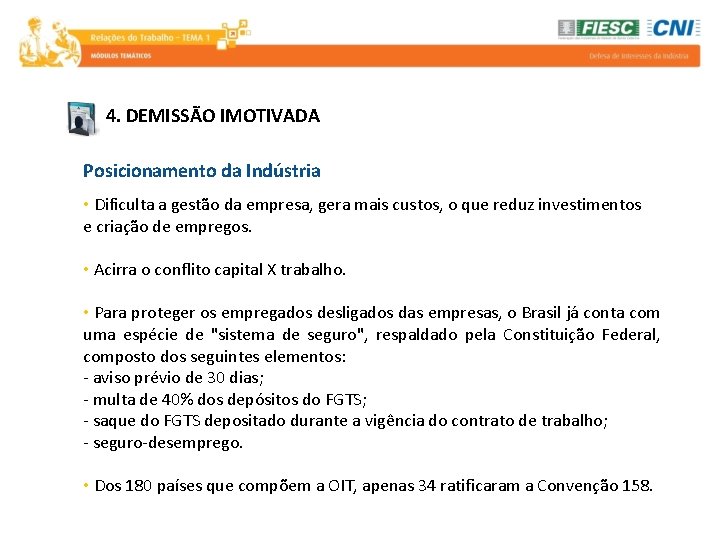 4. DEMISSÃO IMOTIVADA Posicionamento da Indústria • Dificulta a gestão da empresa, gera mais