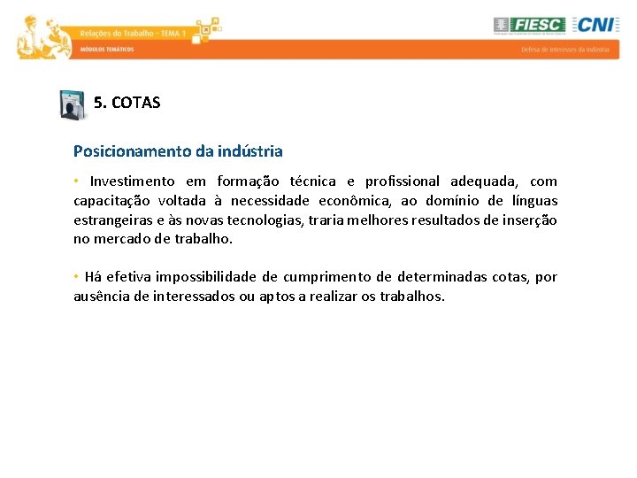 5. COTAS Posicionamento da indústria • Investimento em formação técnica e profissional adequada, com