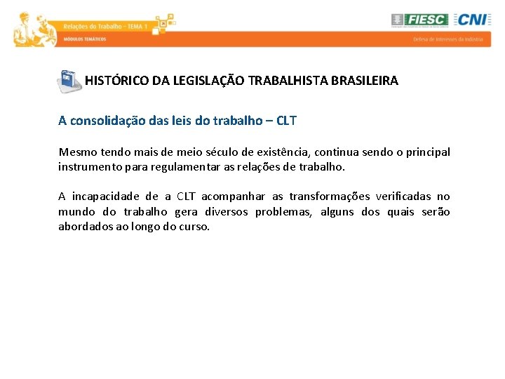 HISTÓRICO DA LEGISLAÇÃO TRABALHISTA BRASILEIRA A consolidação das leis do trabalho – CLT Mesmo
