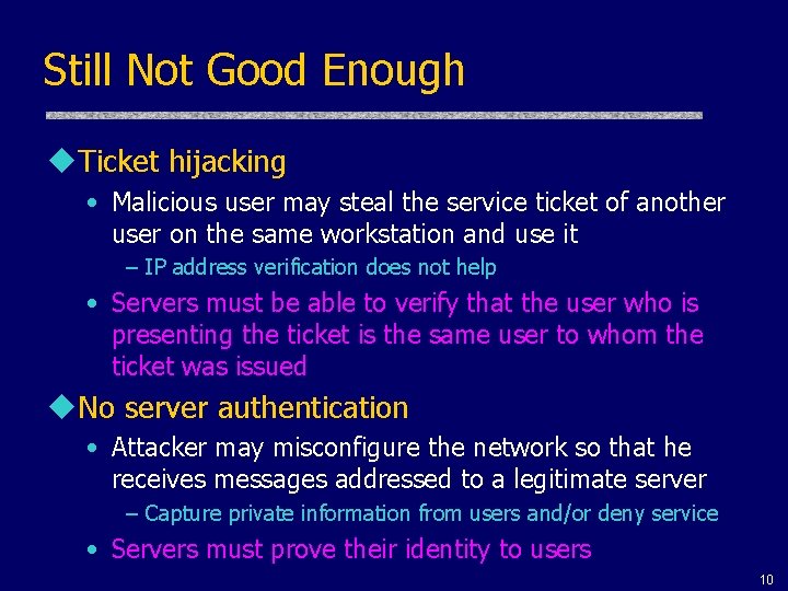 Still Not Good Enough u. Ticket hijacking • Malicious user may steal the service