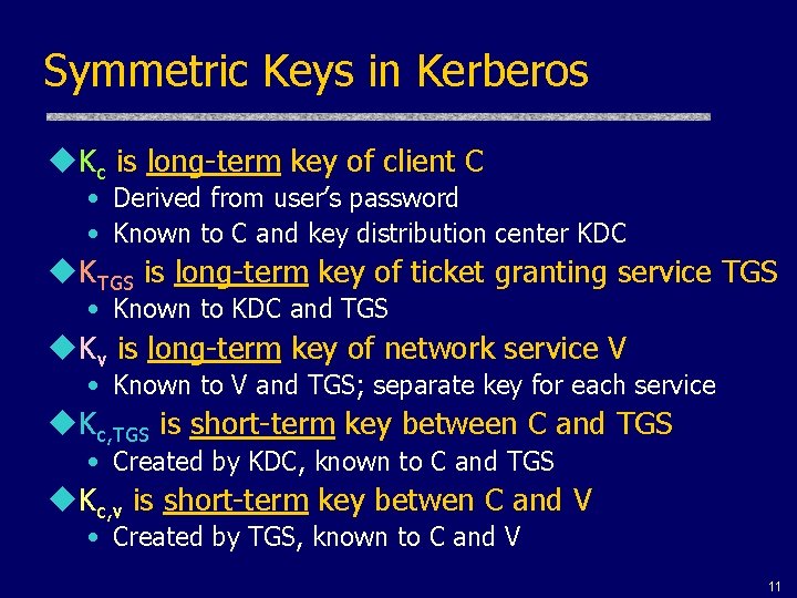 Symmetric Keys in Kerberos u. Kc is long-term key of client C • Derived