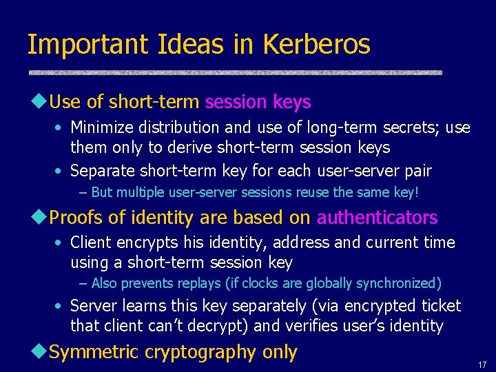 Important Ideas in Kerberos u. Use of short-term session keys • Minimize distribution and