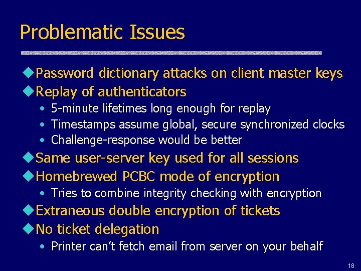 Problematic Issues u. Password dictionary attacks on client master keys u. Replay of authenticators