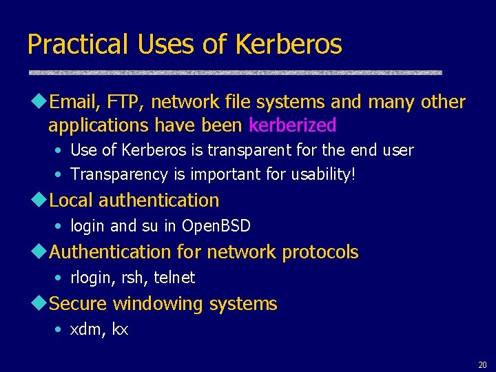 Practical Uses of Kerberos u. Email, FTP, network file systems and many other applications