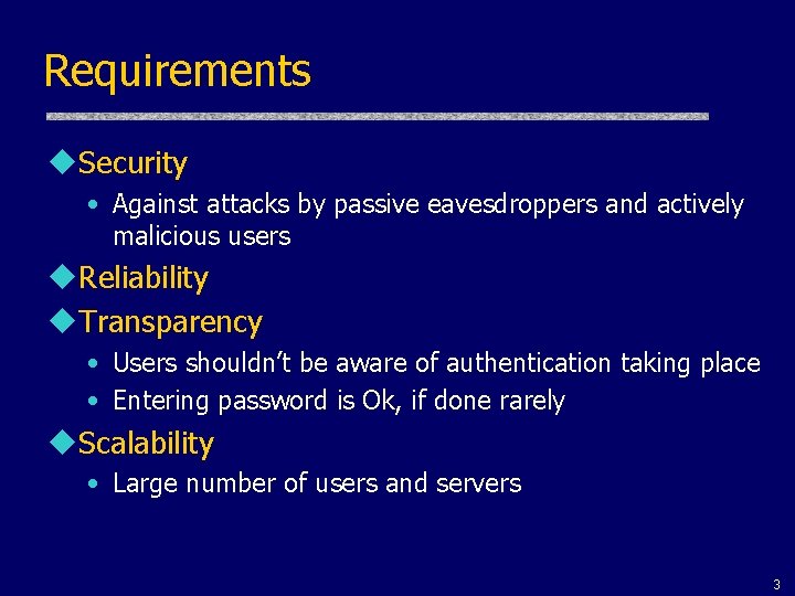 Requirements u. Security • Against attacks by passive eavesdroppers and actively malicious users u.