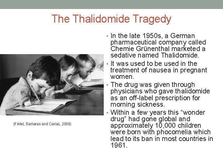 The Thalidomide Tragedy • In the late 1950 s, a German (Fintel, Samaras and