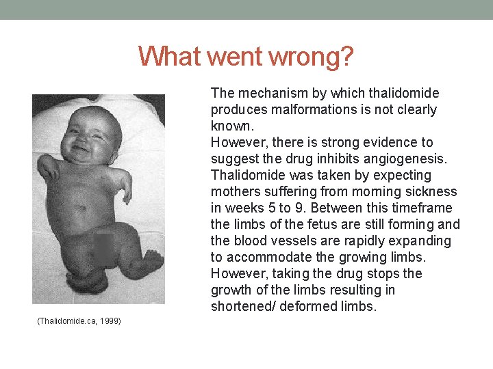 What went wrong? The mechanism by which thalidomide produces malformations is not clearly known.