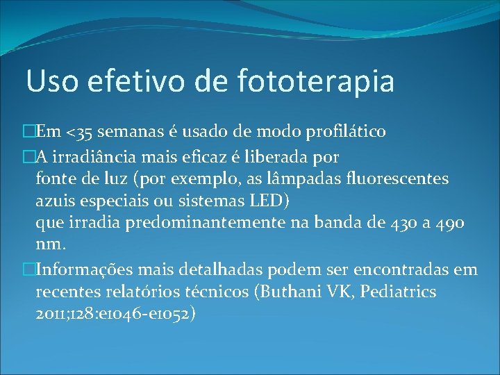 Uso efetivo de fototerapia �Em <35 semanas é usado de modo profilático �A irradiância