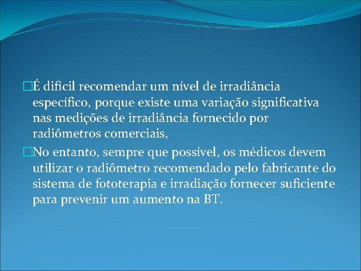 �É difícil recomendar um nível de irradiância específico, porque existe uma variação significativa nas