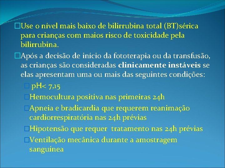 �Use o nível mais baixo de bilirrubina total (BT)sérica para crianças com maios risco