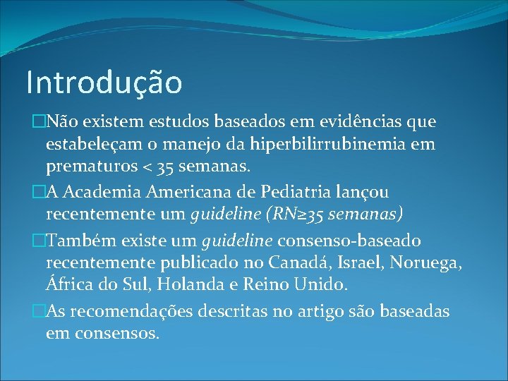 Introdução �Não existem estudos baseados em evidências que estabeleçam o manejo da hiperbilirrubinemia em