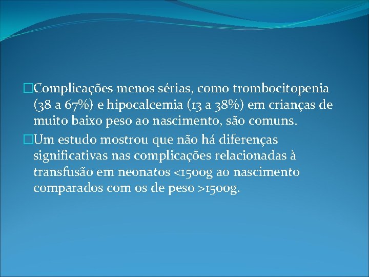 �Complicações menos sérias, como trombocitopenia (38 a 67%) e hipocalcemia (13 a 38%) em