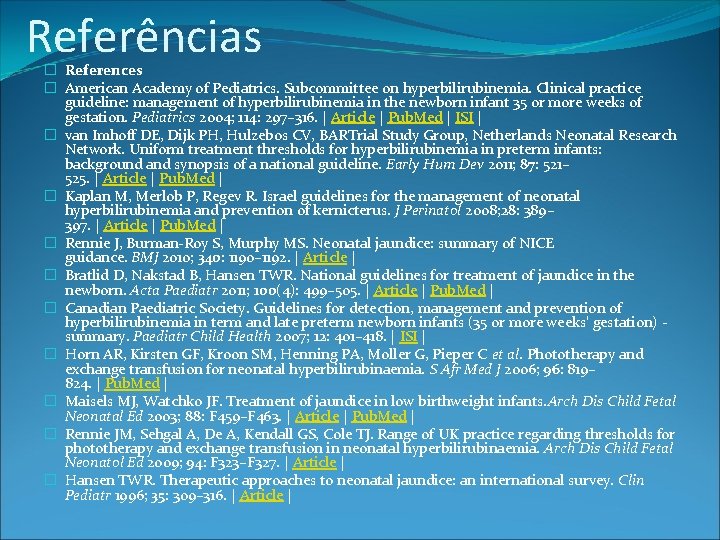 Referências � References � American Academy of Pediatrics. Subcommittee on hyperbilirubinemia. Clinical practice guideline: