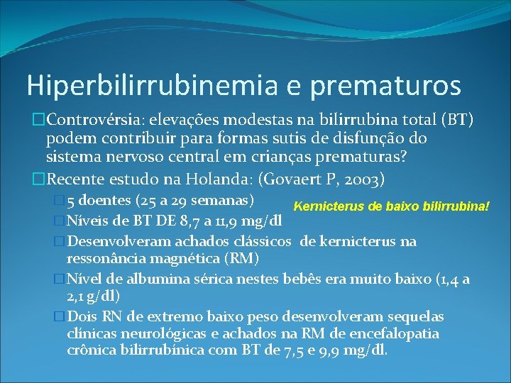 Hiperbilirrubinemia e prematuros �Controvérsia: elevações modestas na bilirrubina total (BT) podem contribuir para formas