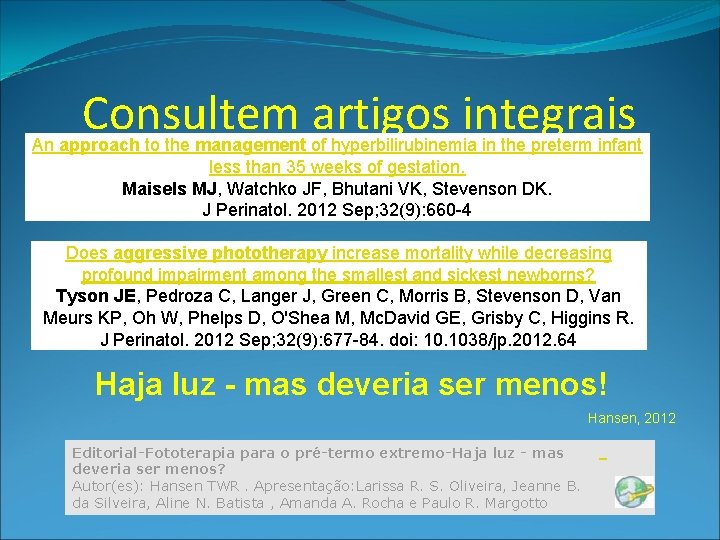 Consultem artigos integrais An approach to the management of hyperbilirubinemia in the preterm infant