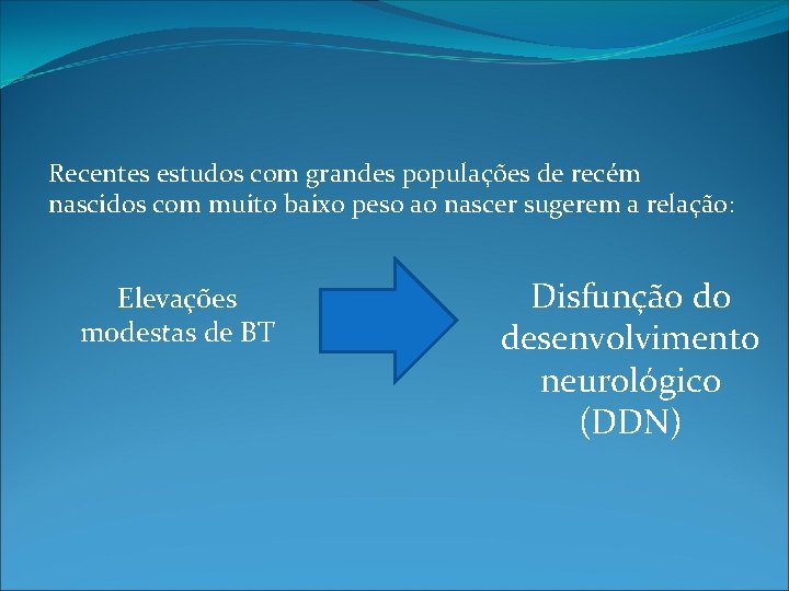 Recentes estudos com grandes populações de recém nascidos com muito baixo peso ao nascer