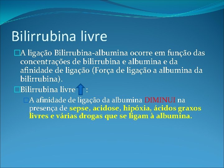 Bilirrubina livre �A ligação Bilirrubina-albumina ocorre em função das concentrações de bilirrubina e albumina