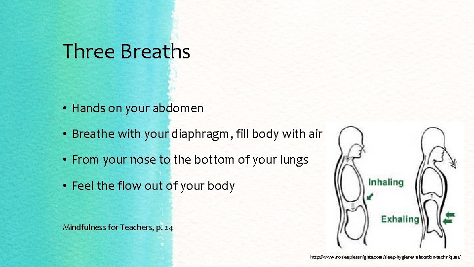 Three Breaths • Hands on your abdomen • Breathe with your diaphragm, fill body