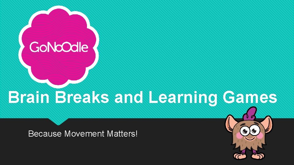 Brain Breaks and Learning Games Because Movement Matters! 