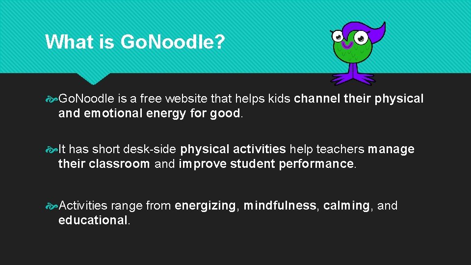 What is Go. Noodle? Go. Noodle is a free website that helps kids channel